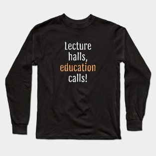 Lecture halls, education calls! (Black Edition) Long Sleeve T-Shirt